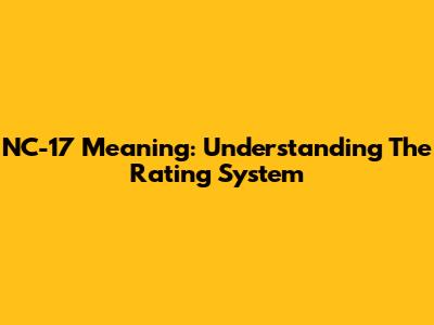 NC-17 Meaning: Understanding The Rating System
