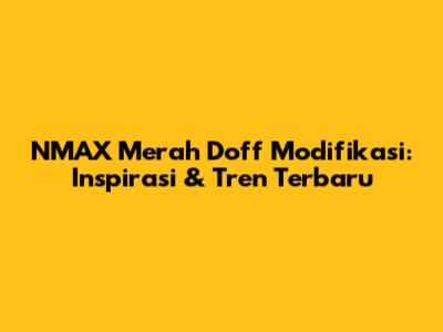 NMAX Merah Doff Modifikasi: Inspirasi & Tren Terbaru