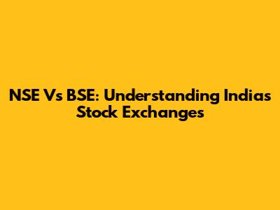 NSE Vs BSE: Understanding India's Stock Exchanges