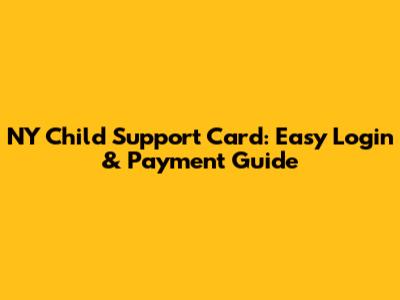 NY Child Support Card: Easy Login & Payment Guide