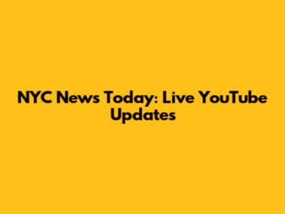 NYC News Today: Live YouTube Updates