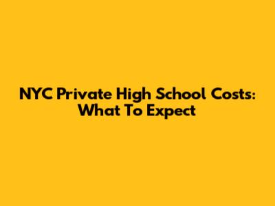 NYC Private High School Costs: What To Expect