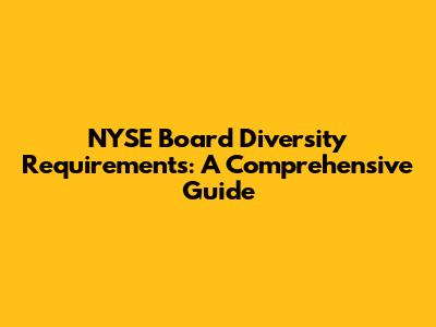 NYSE Board Diversity Requirements: A Comprehensive Guide