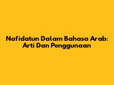 Nafidatun Dalam Bahasa Arab: Arti Dan Penggunaan