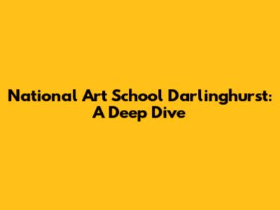 National Art School Darlinghurst: A Deep Dive