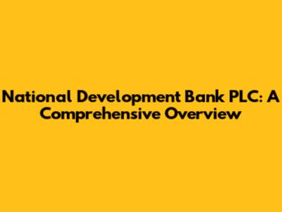 National Development Bank PLC: A Comprehensive Overview