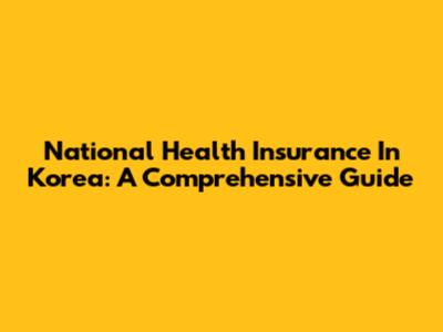 National Health Insurance In Korea: A Comprehensive Guide