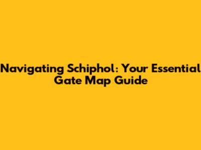 Navigating Schiphol: Your Essential Gate Map Guide