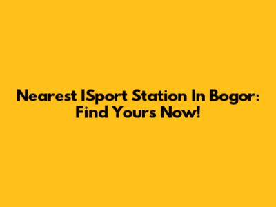 Nearest ISport Station In Bogor: Find Yours Now!