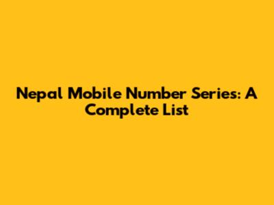 Nepal Mobile Number Series: A Complete List