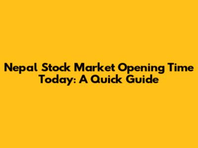 Nepal Stock Market Opening Time Today: A Quick Guide