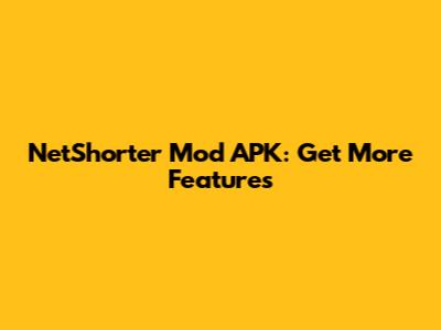 NetShorter Mod APK: Get More Features