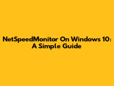 NetSpeedMonitor On Windows 10: A Simple Guide