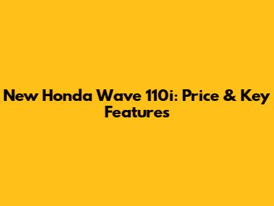 New Honda Wave 110i: Price & Key Features