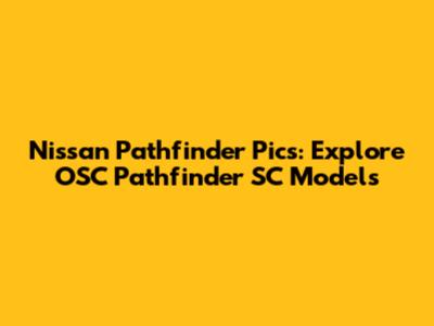 Nissan Pathfinder Pics: Explore OSC Pathfinder SC Models