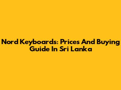 Nord Keyboards: Prices And Buying Guide In Sri Lanka