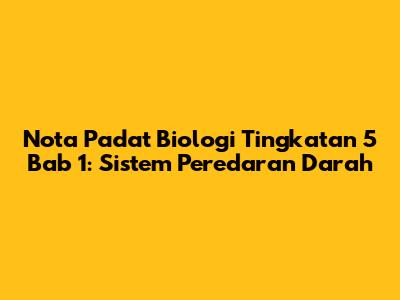 Nota Padat Biologi Tingkatan 5 Bab 1: Sistem Peredaran Darah