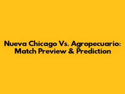 Nueva Chicago Vs. Agropecuario: Match Preview & Prediction