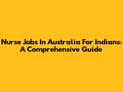 Nurse Jobs In Australia For Indians: A Comprehensive Guide