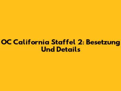 OC California Staffel 2: Besetzung Und Details