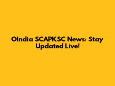 OIndia SCAPKSC News: Stay Updated Live!