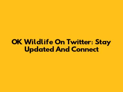 OK Wildlife On Twitter: Stay Updated And Connect
