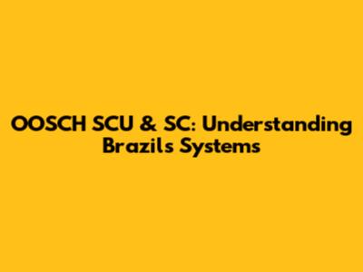 OOSCH SCU & SC: Understanding Brazil's Systems