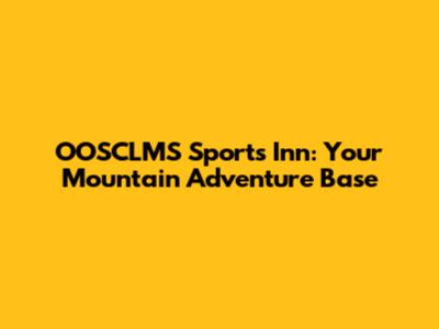 OOSCLMS Sports Inn: Your Mountain Adventure Base