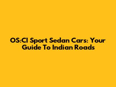 OS:CI Sport Sedan Cars: Your Guide To Indian Roads