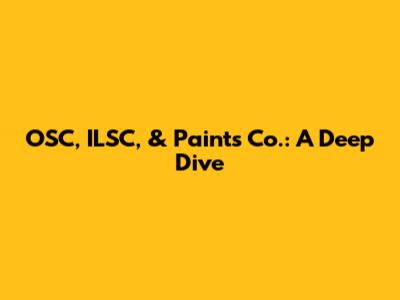 OSC, ILSC, & Paints Co.: A Deep Dive