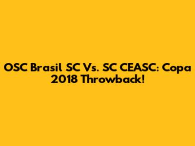 OSC Brasil SC Vs. SC CEASC: Copa 2018 Throwback!