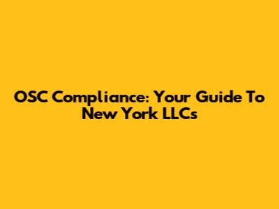 OSC Compliance: Your Guide To New York LLCs