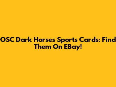 OSC Dark Horses Sports Cards: Find Them On EBay!