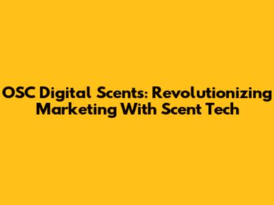 OSC Digital Scents: Revolutionizing Marketing With Scent Tech