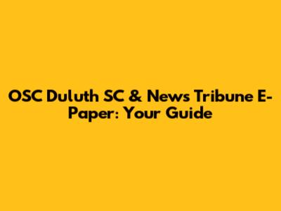 OSC Duluth SC & News Tribune E-Paper: Your Guide