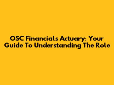 OSC Financials Actuary: Your Guide To Understanding The Role