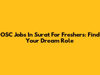 OSC Jobs In Surat For Freshers: Find Your Dream Role