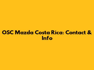 OSC Mazda Costa Rica: Contact & Info