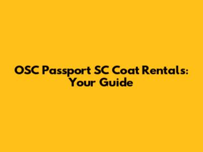 OSC Passport SC Coat Rentals: Your Guide