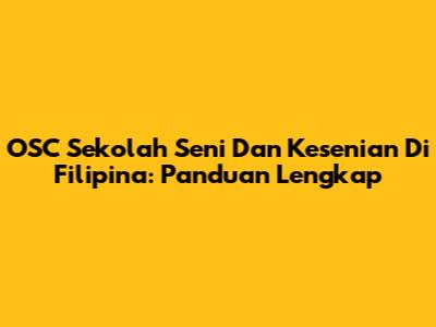 OSC Sekolah Seni Dan Kesenian Di Filipina: Panduan Lengkap