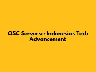 OSC Serversc: Indonesia's Tech Advancement