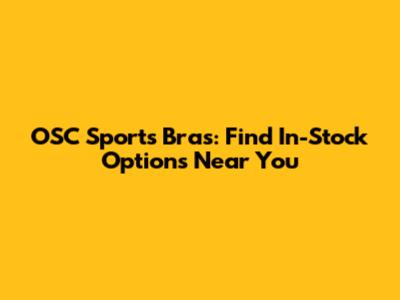 OSC Sports Bras: Find In-Stock Options Near You