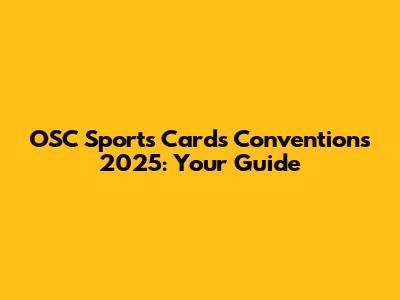 OSC Sports Cards Conventions 2025: Your Guide
