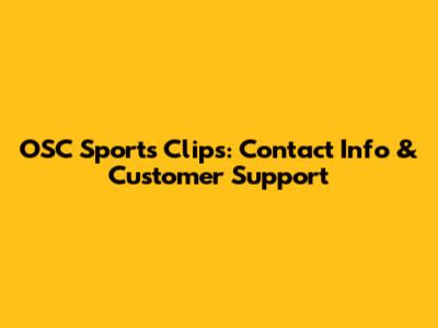 OSC Sports Clips: Contact Info & Customer Support