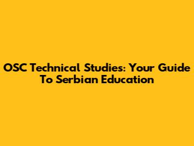 OSC Technical Studies: Your Guide To Serbian Education