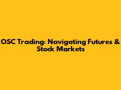 OSC Trading: Navigating Futures & Stock Markets