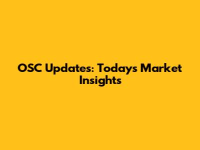 OSC Updates: Today's Market Insights