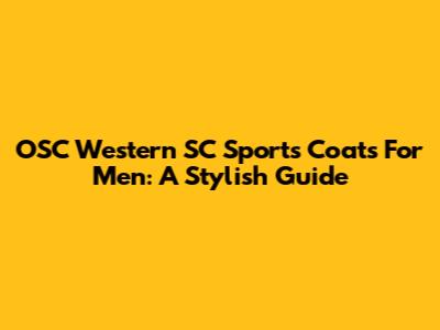OSC Western SC Sports Coats For Men: A Stylish Guide