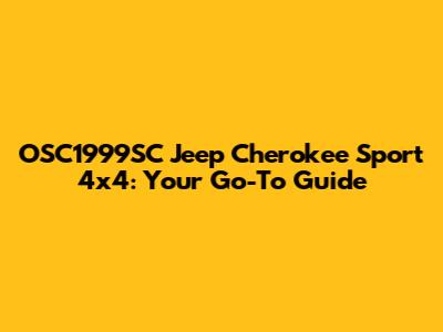 OSC1999SC Jeep Cherokee Sport 4x4: Your Go-To Guide