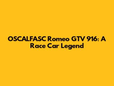 OSCALFASC Romeo GTV 916: A Race Car Legend